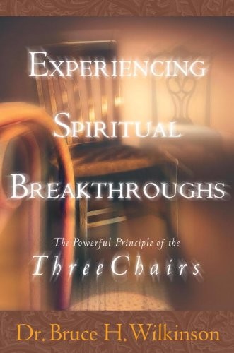 Experiencing spiritual breakthroughs : the powerful principle of the three chairs